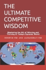 The Ultimate Competitive Wisdom: Mastering the Art of Winning and Thriving in Today's Dynamic World Cover Image