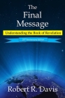 The Final Message: Understanding the Book of Revelation By Robert R. Davis Cover Image