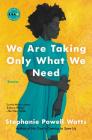 We Are Taking Only What We Need: Stories (Art of the Story) Cover Image