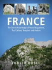 France: The Secret Knowledge of Mary Magdalene, The Cathars, Templars and Avalon By Judith Küsel Cover Image
