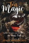 Tea Magic: Spells, Rituals, and Divination in Your Cup Cover Image