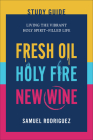 Fresh Oil, Holy Fire, New Wine Study Guide: Living the Vibrant Holy Spirit-Filled Life By Samuel Rodriguez Cover Image