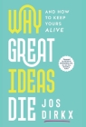 Why Great Ideas Die: And how to keep yours alive By Jos Dirkx, Peter H. Diamandis (Foreword by) Cover Image