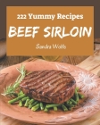 222 Yummy Beef Sirloin Recipes: A Must-have Yummy Beef Sirloin Cookbook for Everyone Cover Image