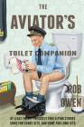 The Aviator's Toilet Companion: At least twenty precisely true flying stories, some for short sits, and some for long sits. By Rob Owen Cover Image