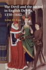 The Devil and the Sacred in English Drama, 1350-1642 By John D. Cox Cover Image
