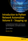 Introduction to Python Network Automation Volume II - Stepping Up: A Comprehensive Guide to Lab Exercises, Tool Development, and Implementations Cover Image