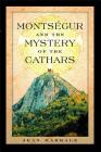 Montségur and the Mystery of the Cathars By Jean Markale Cover Image
