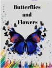 Butterflies and Flowers: An Adult Coloring Book with Magical Butterflies, Cute flowers, and Fantasy Scenes for Relaxation Cover Image