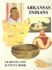 Arkansas Indians: Learning and Activity Book By Berna Love Cover Image