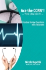 Ace the CCRN: You Can Do It! Practice Review Questions By Nicole Kupchik Cover Image