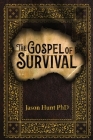 The Gospel of Survival: Revealing the good news of Biblical Preparedness By Jason Hunt Cover Image