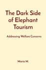 The Dark Side of Elephant Tourism: Addressing Welfare Concerns Cover Image