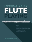 Foundation to Flute Playing: An Elementary Method By Ernest Frederick Wagner Cover Image