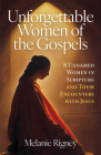 Unforgettable Women of the Gospels: 8 Unnamed Women in Scripture and Their Encounters with Jesus Cover Image