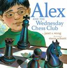 Alex and the Wednesday Chess Club By Janet S. Wong, Stacey Schuett (Illustrator) Cover Image