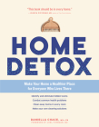 Home Detox: Make Your Home a Healthier Place for Everyone Who Lives There By Daniella Chace, MSc, CN, Joel Fuhrman, MD (Foreword by) Cover Image