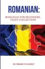 Romanian: Romanian For Beginners, Giant Collection!: Romanian in A Week & Romanian Phrases Books (Romanian Books, Romanian Books By Project Fluency Cover Image