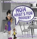 Mom What's For Dinner?: A Cookbook for Busy Moms By Vawanda Richardson Cover Image