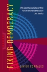 Fixing Democracy: Why Constitutional Change Often Fails to Enhance Democracy in Latin America By Javier Corrales Cover Image