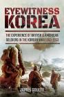 Eyewitness Korea: The Experience of British and American Soldiers in the Korean War 1950-1953 Cover Image