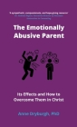 The Emotionally Abusive Parent: Its Effects and How to Overcome Them in Christ By Anne Dryburgh Cover Image