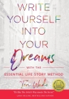 Write Yourself Into Your Dreams: with the Essential Life Story Method Cover Image
