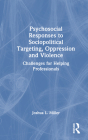 Psychosocial Responses to Sociopolitical Targeting, Oppression and Violence: Challenges for Helping Professionals Cover Image