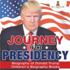 Journey to the Presidency: Biography of Donald Trump Children's Biography Books By Baby Professor Cover Image