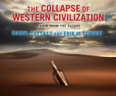 The Collapse of Western Civilization: A View from the Future By Naomi Oreskes, Erik M. Conway, Lesa Lockford (Narrated by) Cover Image