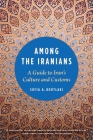 Among the Iranians: A Guide to Iran's Culture and Customs Cover Image