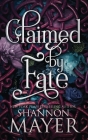 Claimed by Fate By Shannon Mayer Cover Image
