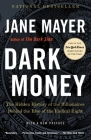 Dark Money: The Hidden History of the Billionaires Behind the Rise of the Radical Right By Jane Mayer Cover Image