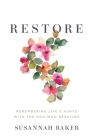 Restore: Remembering Life's Hurts with the God Who Rebuilds By Susannah Baker Cover Image