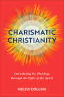 Charismatic Christianity: Introducing Its Theology Through the Gifts of the Spirit Cover Image
