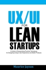 UX/UI For Lean Startups: A Guide to researching Practical Techniques For Designing Unique User Experience and Better Products By Maurice Jayson Cover Image