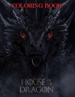 House Of The Dragon Coloring Book: Great Gifts For Anyone Being Fan To Unwind And Enjoy Coloring Book With +40 High Quality and ... Characters Cover Image