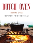 Dutch Oven Cooking 2021: Recipes for Amazing and Easy Meals Cover Image