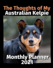 The Thoughts of My Australian Kelpie: Monthly Planner 2021 By Brightview Planners Cover Image