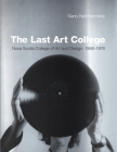 The Last Art College: Nova Scotia College of Art and Design, 1968-1978 By Garry Neill Kennedy Cover Image