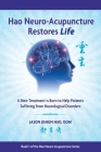 Hao Neuro-Acupuncture Restores Life: A New Treatment is Born to Help Patients Suffering from Neurological Disorders By Jason Jishun Hao, Jason Jishun Hao (Illustrator) Cover Image