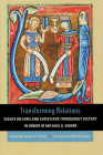 Transforming Relations: Essays on Jews and Christians Throughout History in Honor of Michael A. Signer (Helen Kellogg Institute for International Studies) Cover Image