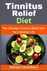 Tinnitus Relief Diet: The Ultimate Tinnitus Relief Diet for a Quieter Life By Denise Chambers Cover Image