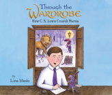 Through the Wardrobe: How C. S. Lewis Created Narnia By Lina Maslo, Tim Gerard Reynolds (Read by) Cover Image