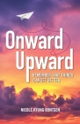 Onward and Upward: Remember That Things Can Get Better By Nicole Kyung Buntgen Cover Image