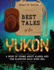 Best Tales of the Yukon: A Book of Poems About Alaska and the Klondike Gold Rush Era By Robert W. Service Cover Image