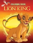 Lion King Coloring Book: 100 Pages Fun Coloring Book for The Lion King Lovers; The Illustrations are Colorful and Fun; Great Coloring Book for Cover Image