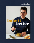 Bake It Better: 70 Show-Stopping Recipes to Level Up Your Baking Skills By Matt Adlard Cover Image