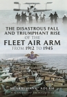 The Disastrous Fall and Triumphant Rise of the Fleet Air Arm from 1912 to 1945 By Henry 'Hank' Adlam Cover Image