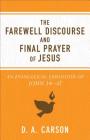The Farewell Discourse and Final Prayer of Jesus: An Evangelical Exposition of John 14-17 By D. A. Carson Cover Image